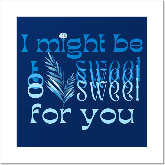 I might be too sweet for you - Blue Wall Art by SalxSal